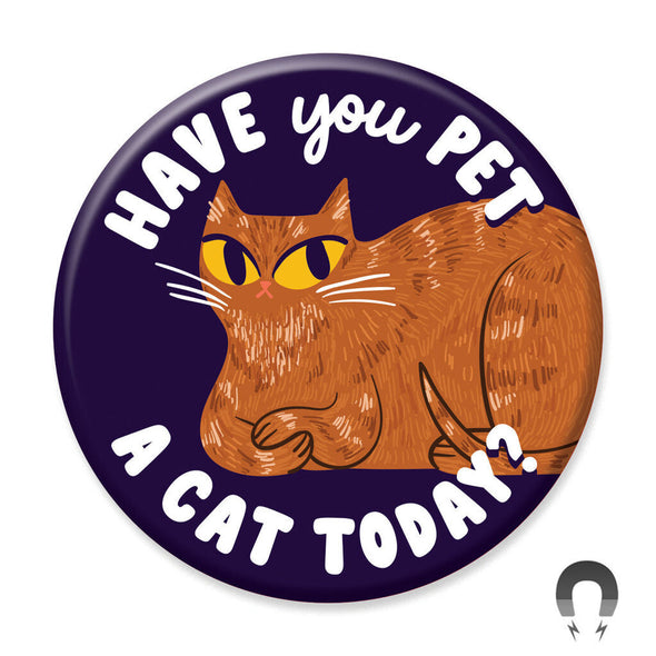 Badge Bomb Magnet, Have You Pet A Cat Today