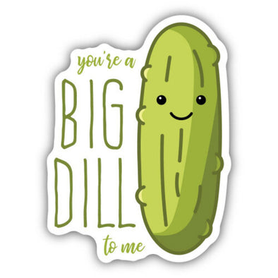 You're A Big Dill To Me Pickle Sticker