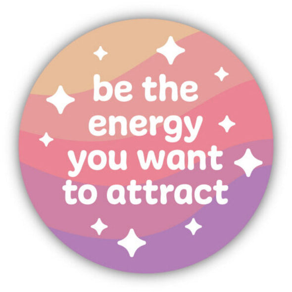 Be The Energy You Want To Attract Sticker