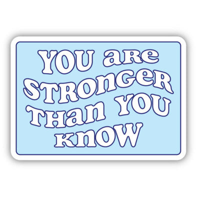 You Are Stronger Than You Know Sticker