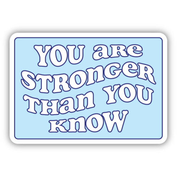 You Are Stronger Than You Know Sticker