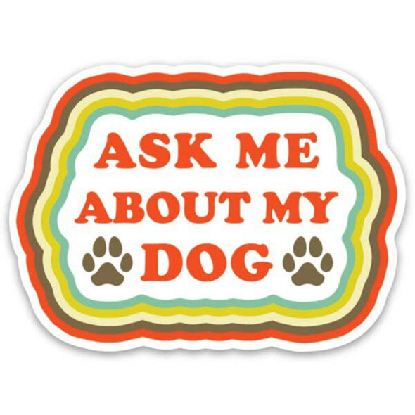 Ask About My Dog Die Cut Sticker