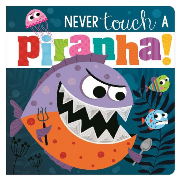 Never Touch A Piranha