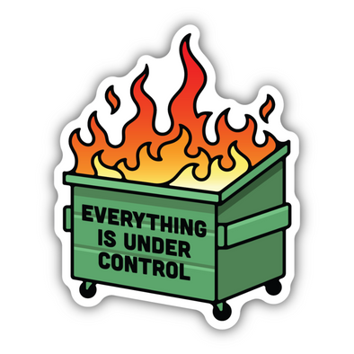 Everything is Under Control Dumpster Fire Sticker