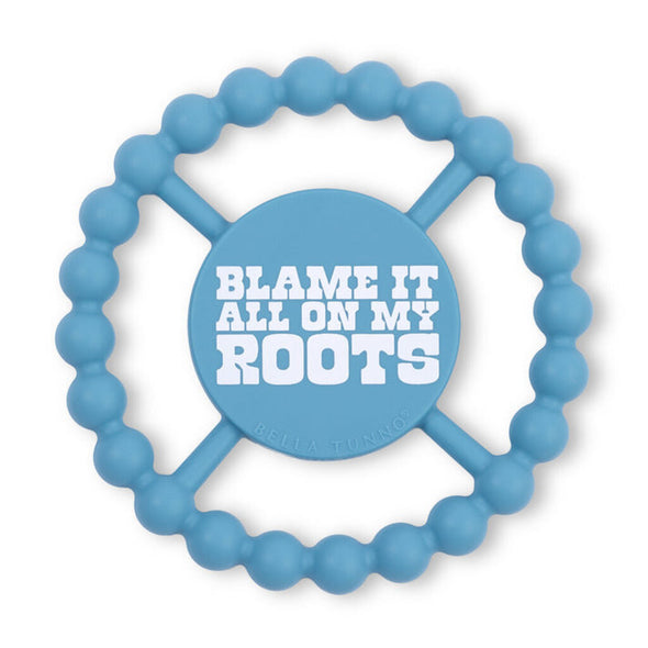 Bella Tunno Happy Teether, Blame It All On My Roots