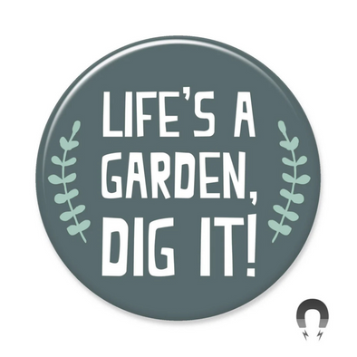 Badge Bomb Magnet, Life's a Garden