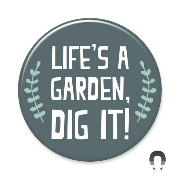 Badge Bomb Magnet, Life's a Garden