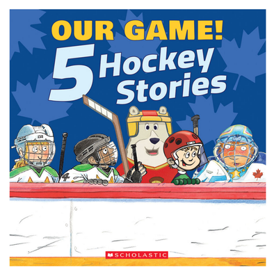 Our Game! 5 Hockey Stories