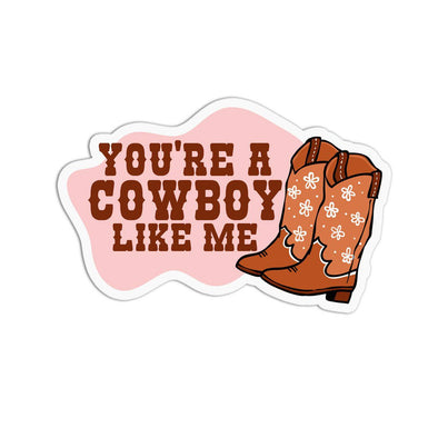 You're A Cowboy Like Me Sticker